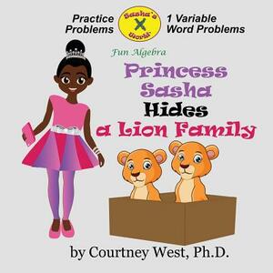 Princess Sasha Hides a Lion Family: Fun Algebra: Inequality Practice Problems by Courtney West