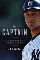 The Captain: The Journey of Derek Jeter by Ian O'Connor