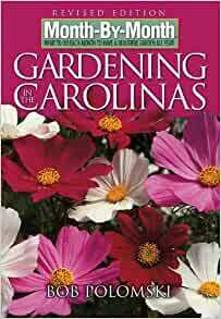 Month-By-Month Gardening in the Carolinas: What to Do Each Month to Have a Beautiful Garden All Year by Bob Polomski