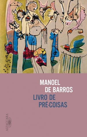 Livro de Pré-Coisas by Manoel de Barros