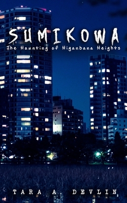 Sumikowa: The Haunting of Higanbana Heights by Tara A. Devlin