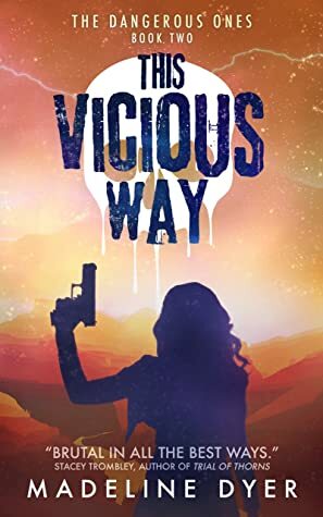 This Vicious Way: The Dangerous Ones by Madeline Dyer