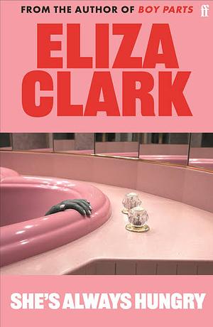 She's Always Hungry (short Stories). by Eliza Clark