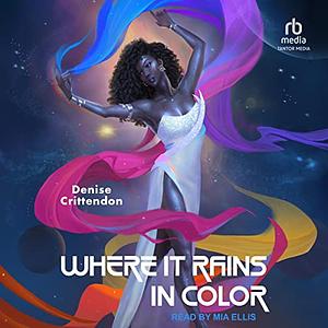 Where it Rains in Colour by Denise Crittendon