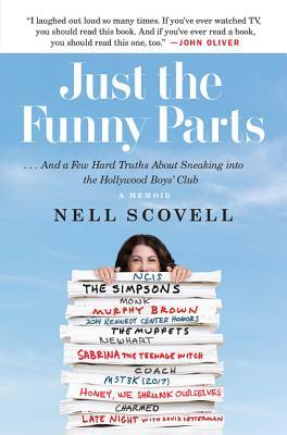 Just the Funny Parts: ... and a Few Hard Truths about Sneaking Into the Hollywood Boys' Club by Nell Scovell