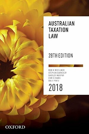 Australian Taxation Law 2018 by Dale Pinto, Shirley Murphy, Chris Evans, Stephen Barkoczy, Robin Woellner
