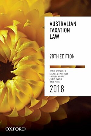 Australian Taxation Law 2018 by Robin Woellner, Dale Pinto, Stephen Barkoczy, Chris Evans, Shirley Murphy