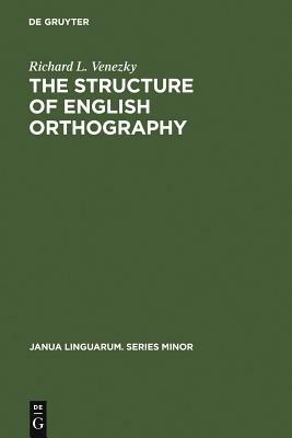 The Structure of English Orthography by Richard L. Venezky