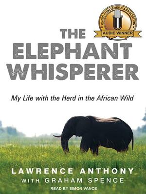 The Elephant Whisperer by Lawrence Anthony, Graham Spence