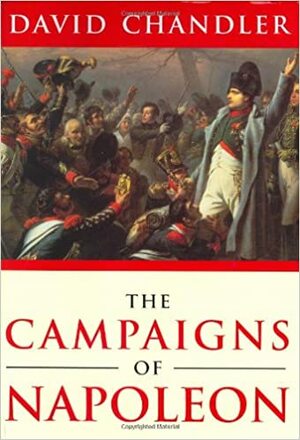The Campaigns Of Napoleon by David G. Chandler