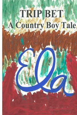 Trip Bet: A Country Boy Tale by Ela