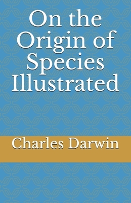 On the Origin of Species Illustrated by Charles Darwin