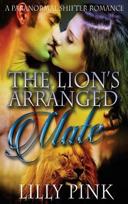 The Lion's Arranged Mate by Lilly Pink