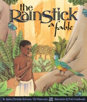 The Rainstick, A Fable by Sandra Chisholm Robinson