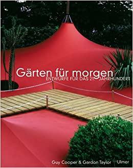 Gärten für morgen: Entwürfe für das 21. Jahrhundert by Guy Cooper, Gordon Taylor