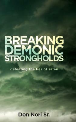 Breaking Demonic Strongholds by Don Nori