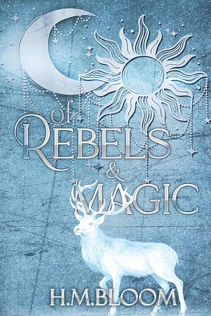 of Rebels & Magic by H.M. Bloom