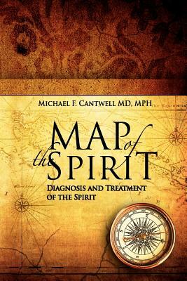 Map of the Spirit: Diagnosis and Treatment of the Spirit by Michael F. Cantwell