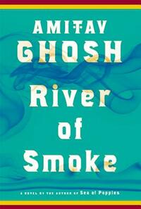 River of Smoke by Amitav Ghosh