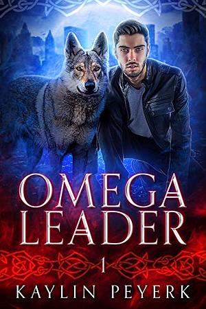 Omega Leader: An Omegaverse MM Paranormal Romance by Kaylin Peyerk