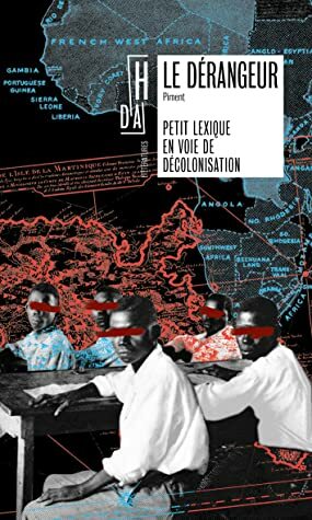 Le dérangeur. Petit lexique en voie de décolonisation by Binetou Sylla, Rhoda Tchokokam, Celia Potiron, Collectif Piment, Christiano Soglo