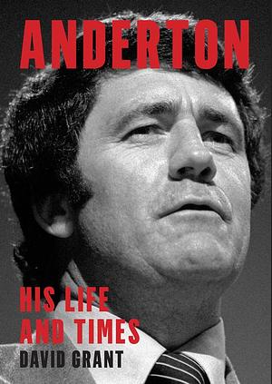 Anderton: His Life and Times by David Grant