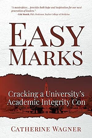Easy Marks: Cracking a University's Academic Integrity Con by Catherine Wagner by Catherine Wagner