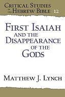 First Isaiah and the Disappearance of the Gods by Matthew J. Lynch