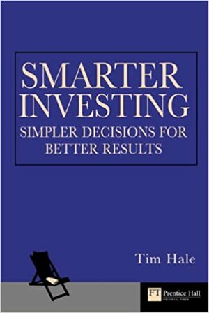 The Smarter Investor: Simpler Decisions For Better Results by Tim Hale