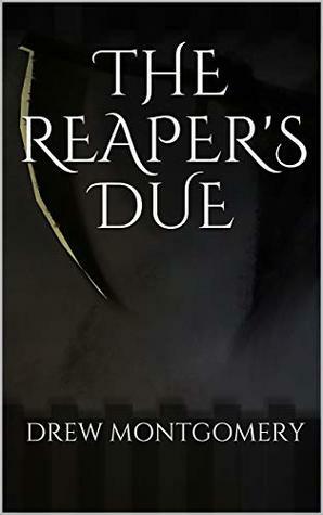 The Reaper's Due by Drew Montgomery