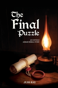 The Final Puzzle: An untold Akbar Birbal story by Juhi Ray