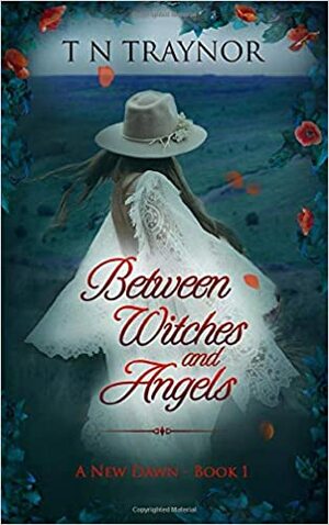 Between Witches & Angels: Romance Suspense (A New Dawn) by T.N. Traynor