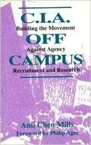 CIA Off Campus: Building the Movement Against Agency Recruitment and Research by Philip Agee, Ami Chen Mills