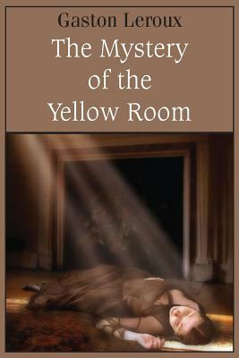 The Mystery of the Yellow Room by Gaston Leroux