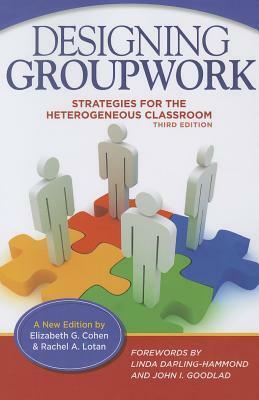 Designing Groupwork: Strategies for the Heterogeneous Classroom by Rachel Lotan, Elizabeth G. Cohen