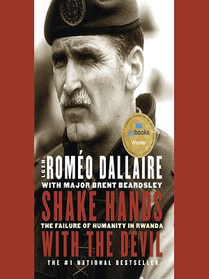 Shake Hands with the Devil: The Failure of Humanity in Rwanda by Roméo Dallaire