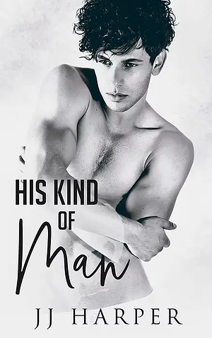 His Kind of Man by JJ Harper