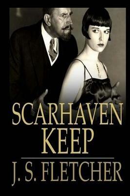 Scarhaven Keep by J. S. Fletcher