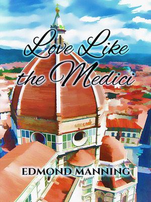 Love Like the Medici by Edmond Manning