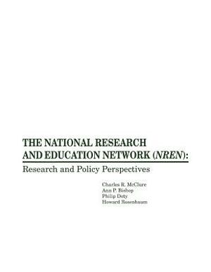 The National Research and Education Network (Nren): Research and Policy Perspectives by Charles R. McClure, Ann P. Bishop, Philip Doty