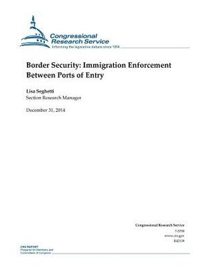 Border Security: Immigration Enforcement Between Ports of Entry by Congressional Research Service