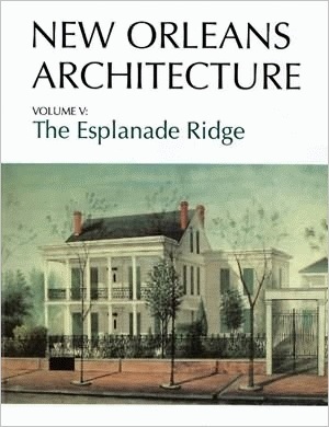 New Orleans Architecture: The Esplanade Ridge by Mary Louise Christovich, Roulhac Toledano