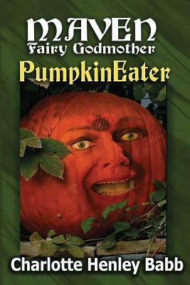 Pumpkineater: Maven Fairy Godmother Short Stories by Charlotte Henley Babb