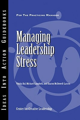 Managing Leadership Stress by Vidula Bal, Sharon McDowell-Larsen, Michael J. Campbell