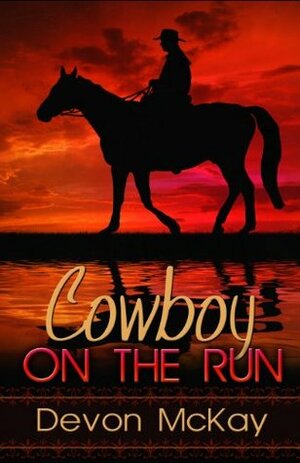 Cowboy on the Run by Devon McKay