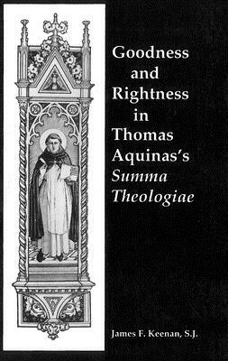 Goodness and Rightness in Thomas Aquinas's Summa Theologiae by James F. Keenan