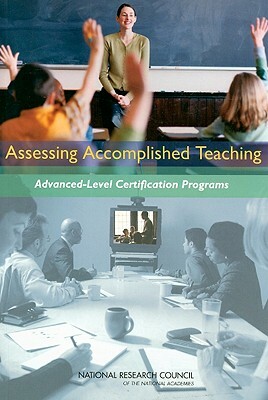 Assessing Accomplished Teaching: Advanced-Level Certification Programs by Center for Education, Division of Behavioral and Social Scienc, National Research Council