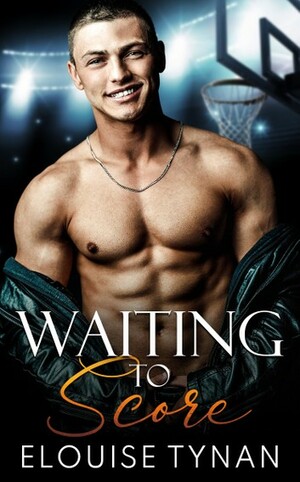 Waiting To Score by Elouise Tynan