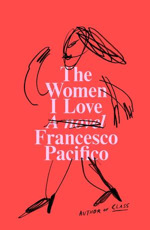 The Women I Love: A Novel by Francesco Pacifico