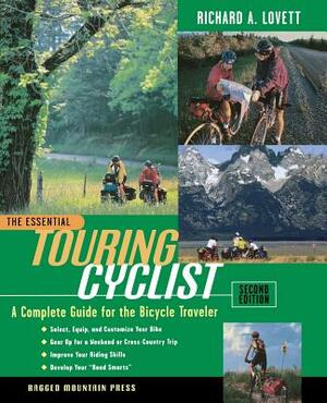 The Essential Touring Cyclist: The Complete Guide for the Bicycle Traveler by Richard a. Lovett